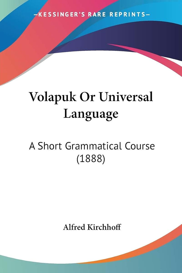 Volapuk Or Universal Language: A Short Grammatical Course (1888)