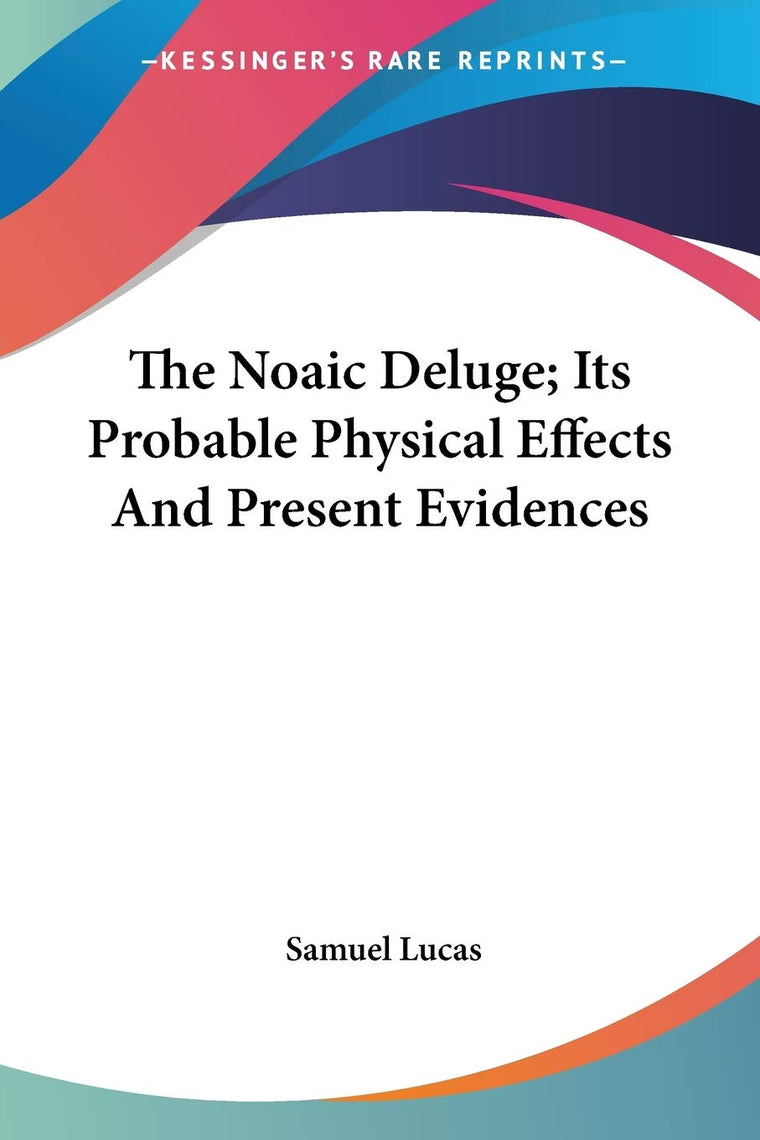 The Noaic Deluge; Its Probable Physical Effects And Present Evidences