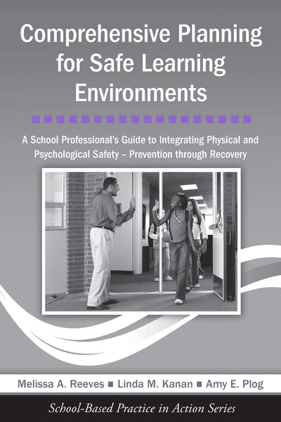 Comprehensive Planning for Safe Learning Environments: A School Professional's Guide to Integrating Physical and Psychological Safety - Prevention through Recovery (School-Based Practice in Action)