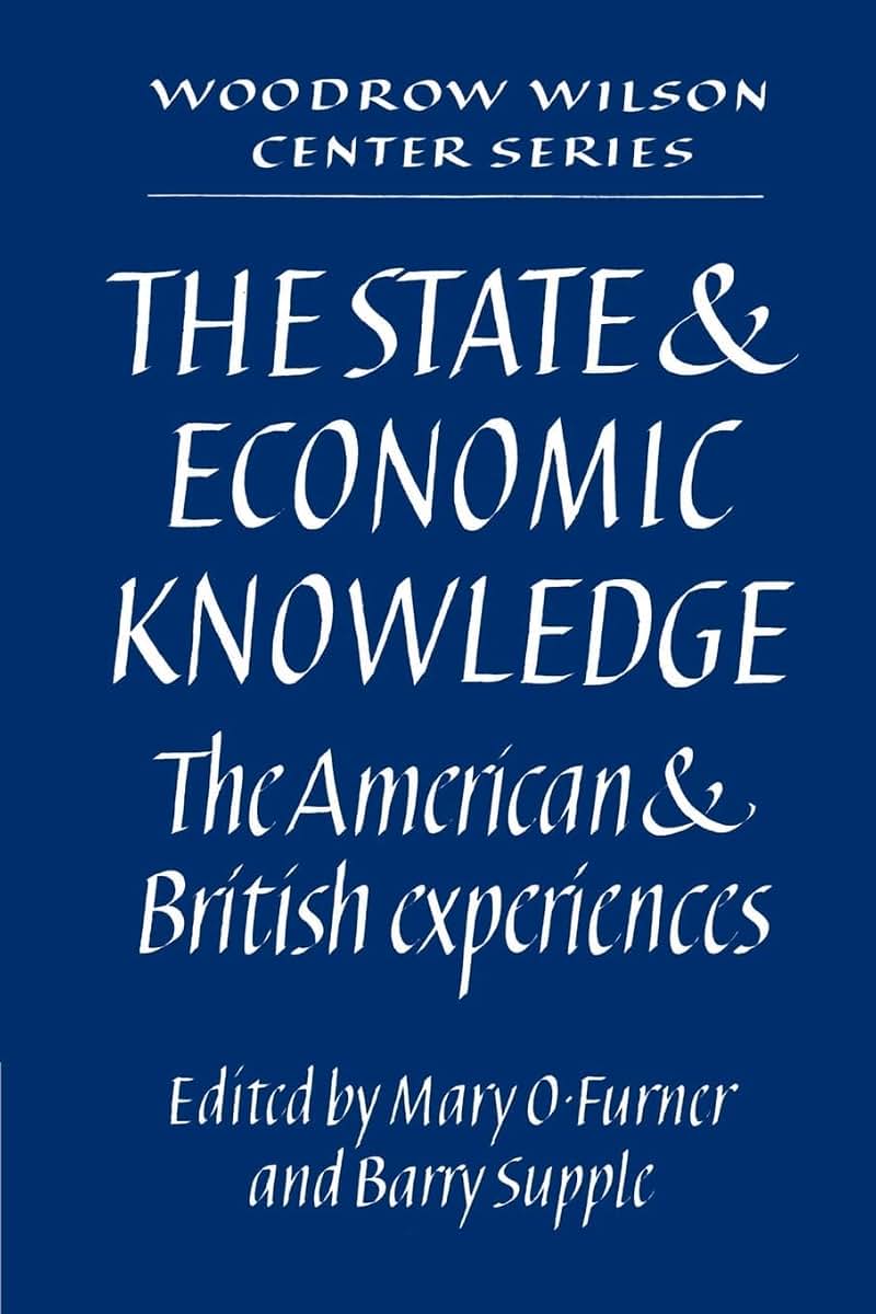 The State and Economic Knowledge: The American and British Experiences (Woodrow Wilson Center Press)