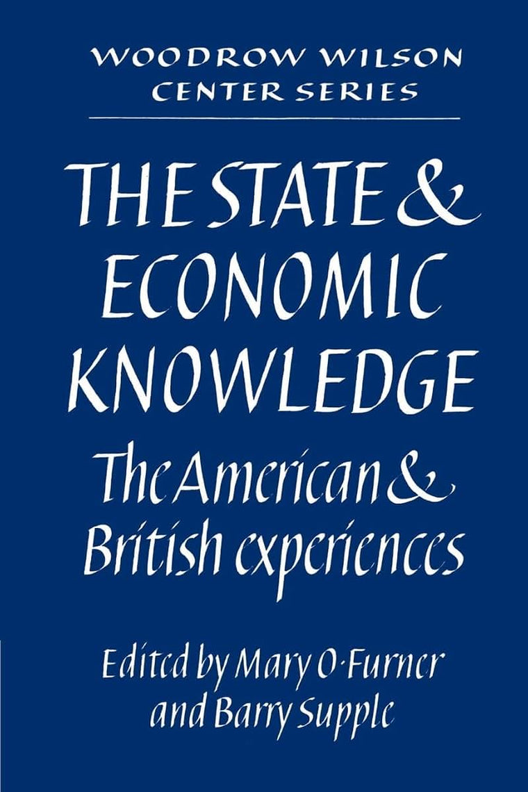 The State and Economic Knowledge: The American and British Experiences (Woodrow Wilson Center Press)