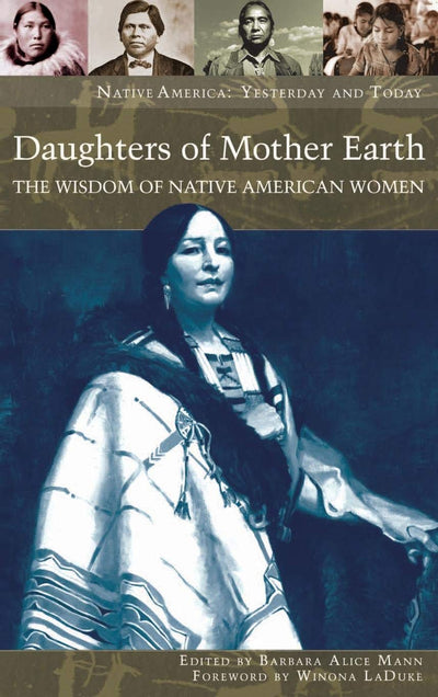 Daughters of Mother Earth: The Wisdom of Native American Women (Native America: Yesterday and Today)