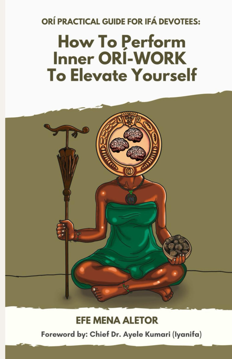 ORÍ PRACTICAL GUIDE FOR IFÁ DEVOTEES:: How To Perform INNER ORÍ-WORK to Elevate Yourself