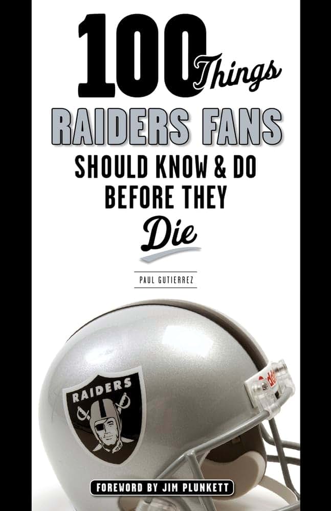 100 Things Raiders Fans Should Know & Do Before They Die (100 Things...Fans Should Know)