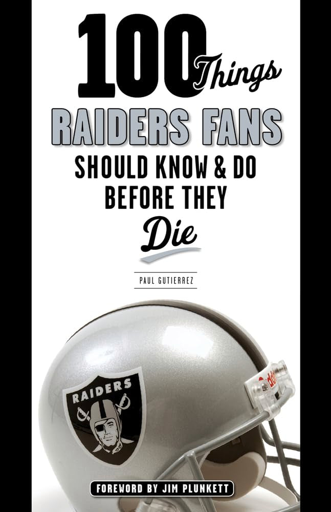100 Things Raiders Fans Should Know & Do Before They Die (100 Things...Fans Should Know)