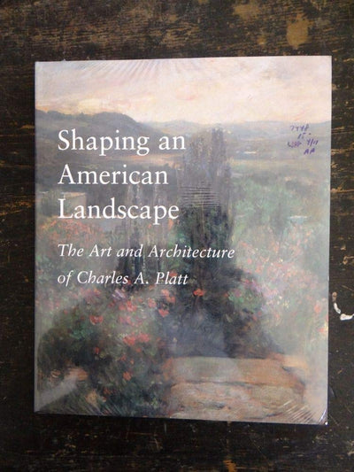 Shaping an American Landscape: The Art and Architecture of Charles A. Platt