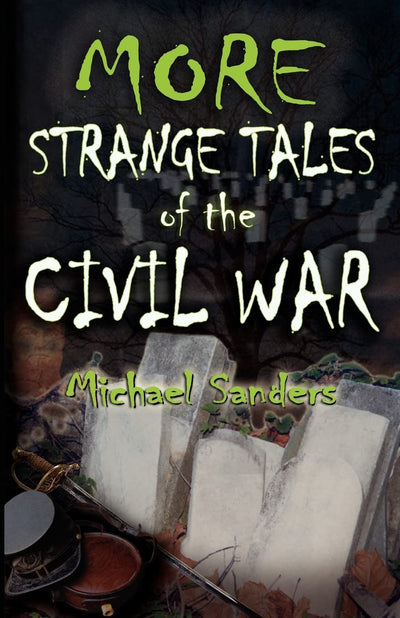 More Strange Tales of the Civil War