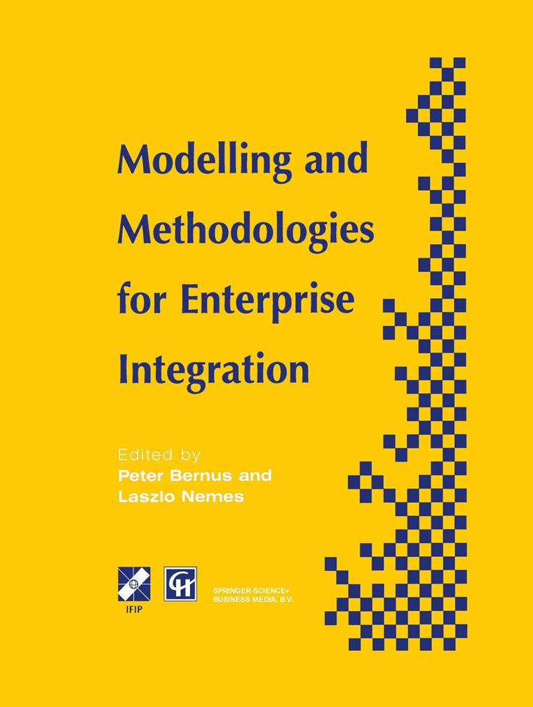 Modelling and Methodologies for Enterprise Integration: Proceedings of the IFIP TC5 Working Conference on Models and Methodologies for Enterprise ... in Information and Communication Technology)
