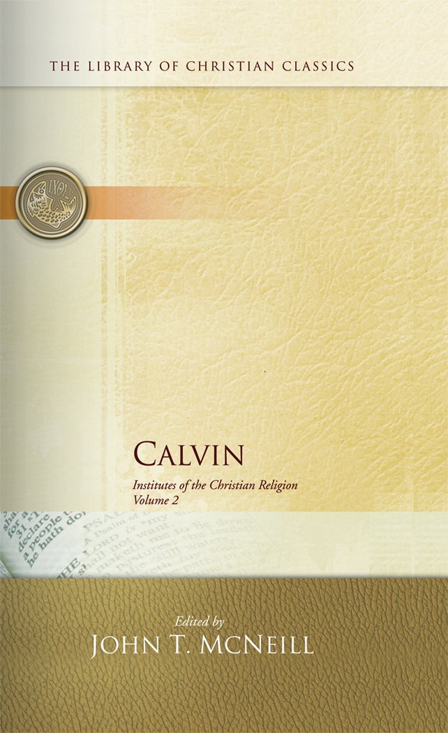 Calvin: Institutes of the Christian Religion (The Library of Christian Classics)
