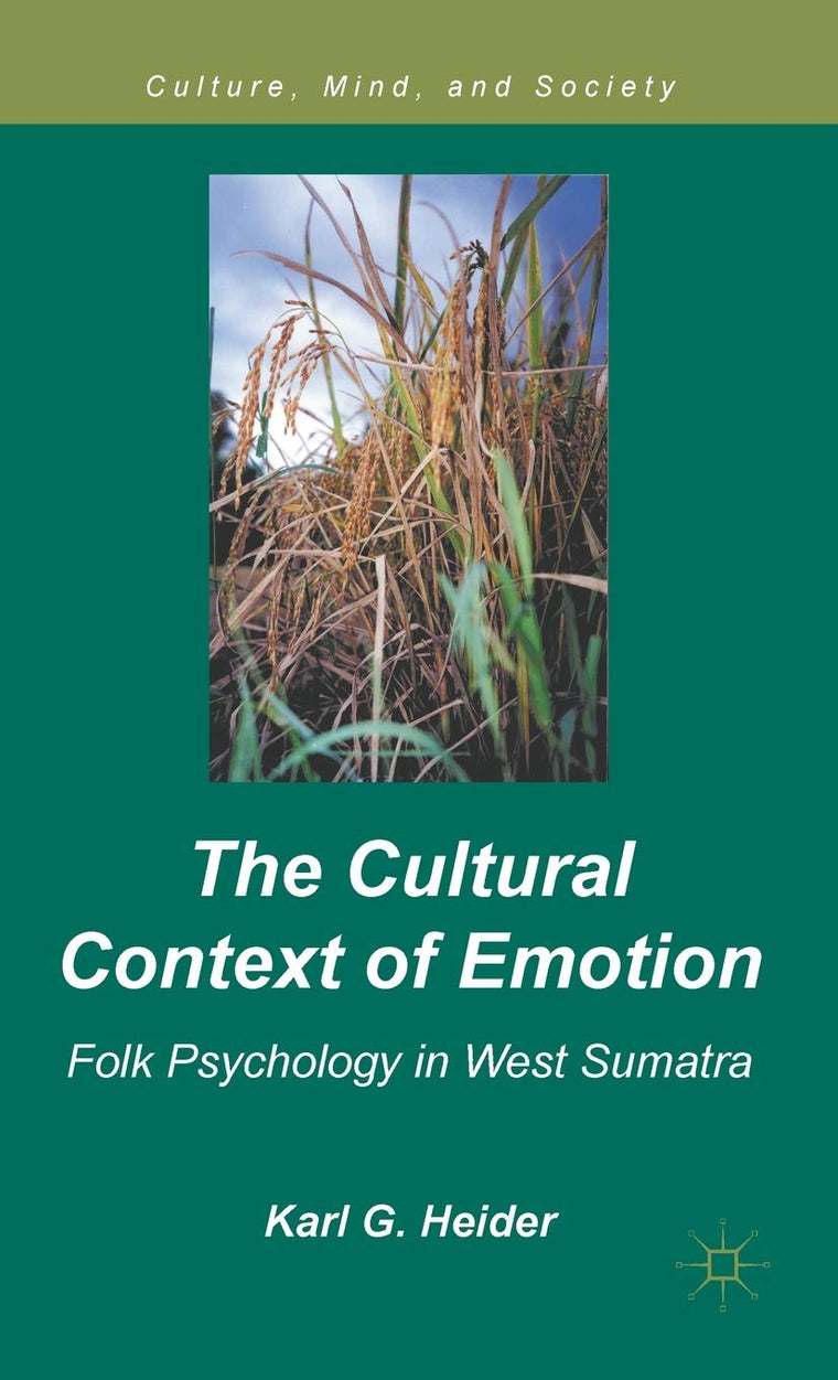 The Cultural Context of Emotion: Folk Psychology in West Sumatra (Culture, Mind, and Society)