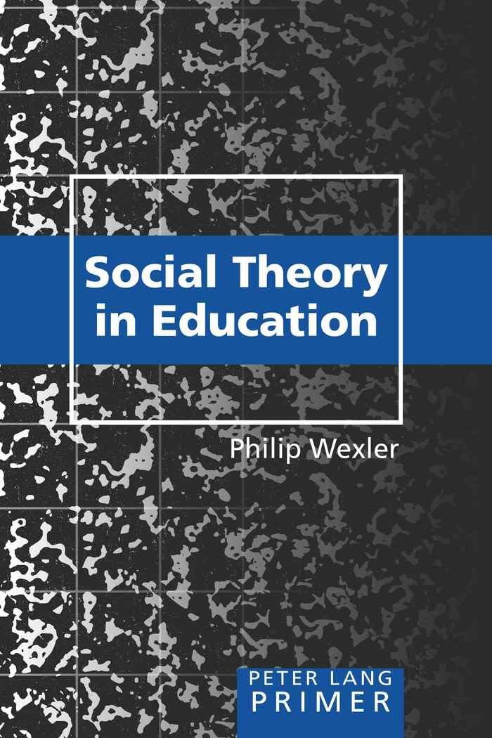 Social Theory in Education Primer (Peter Lang Primer)