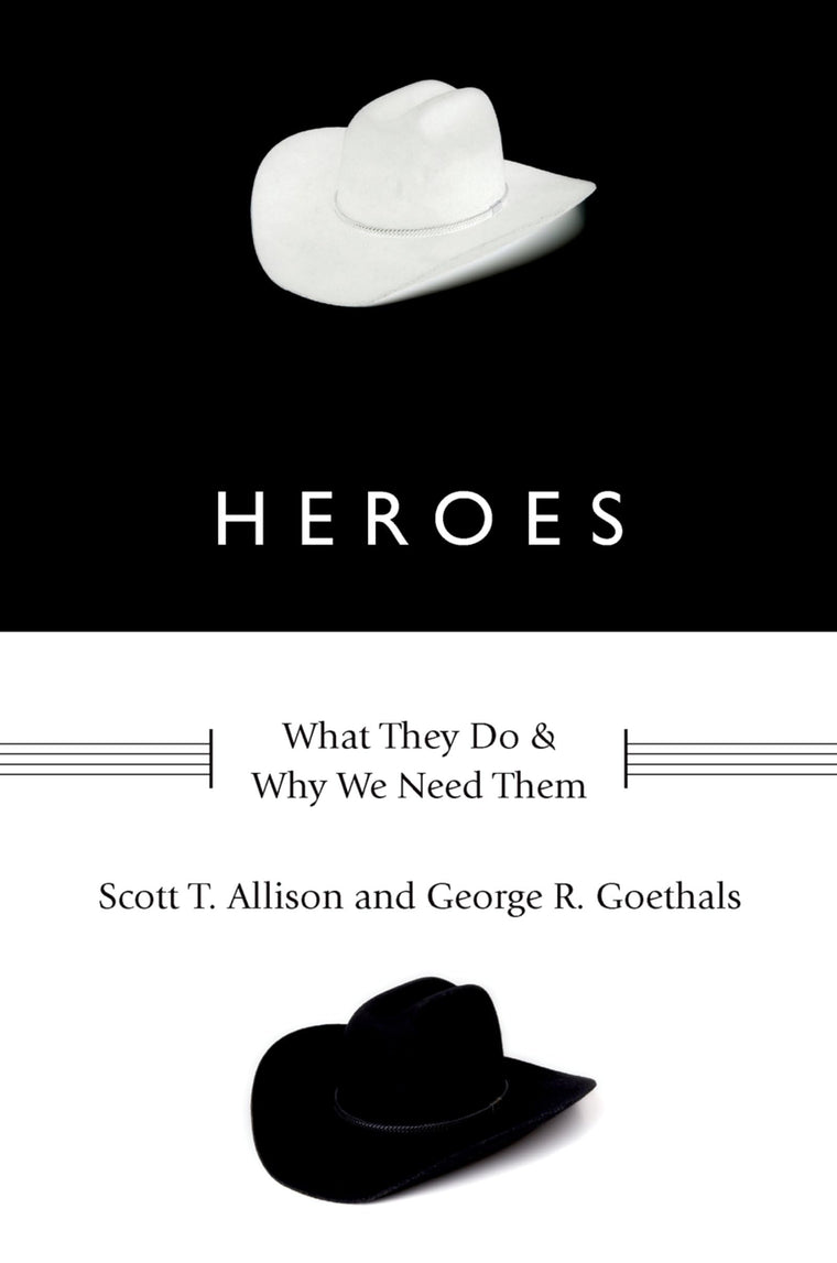 Heroes: What They Do and Why We Need Them