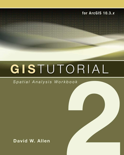 GIS Tutorial 2: Spatial Analysis Workbook (GIS Tutorials)