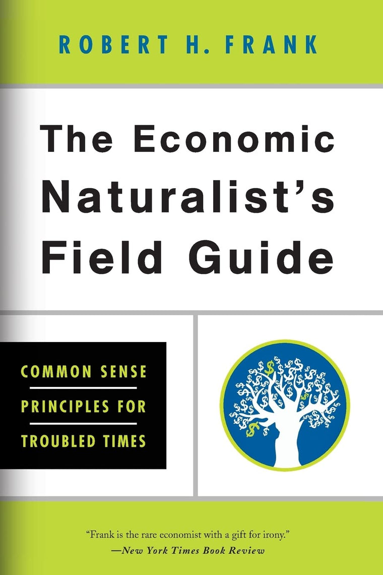 The Economic Naturalist's Field Guide: Common Sense Principl