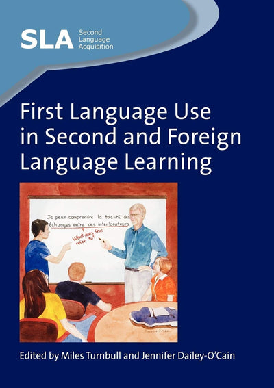 First Language Use in Second and Foreign Language Learning (Second Language Acquisition, 44)