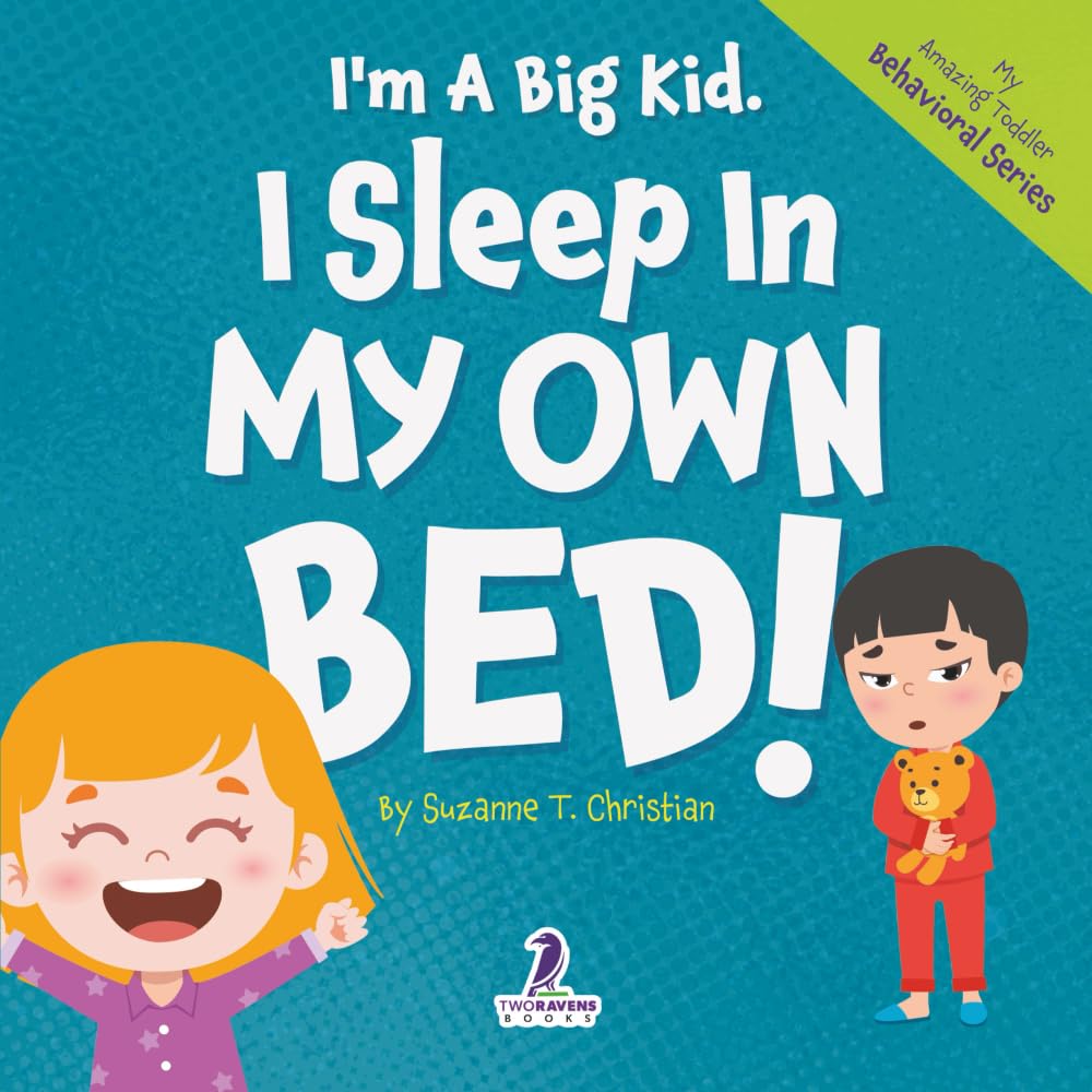 I'm A Big Kid. I Sleep In My Own Bed!: An Affirmation-Themed Toddler Book About Sleeping Alone (Ages 2-4) (My Amazing Toddler Behavioral Series)