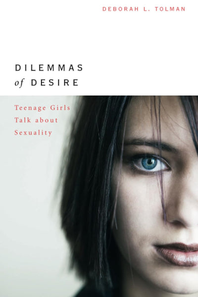 Dilemmas of Desire: Teenage Girls Talk about Sexuality