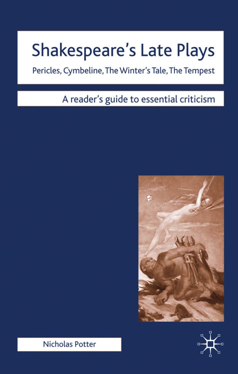 Shakespeare's Late Plays: Pericles, Cymbeline, The Winter's Tale, The Tempest (Readers' Guides to Essential Criticism, 93)