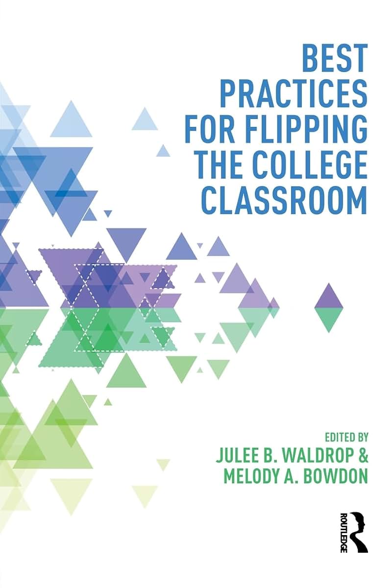 Best Practices for Flipping the College Classroom (Best Practices in Online Teaching and Learning)