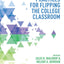 Best Practices for Flipping the College Classroom (Best Practices in Online Teaching and Learning)