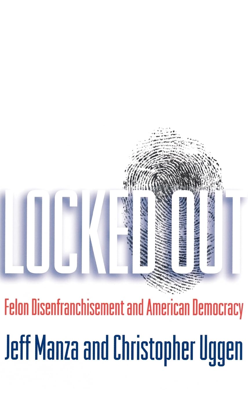 Locked Out: Felon Disenfranchisement and American Democracy (Studies in Crime and Public Policy)