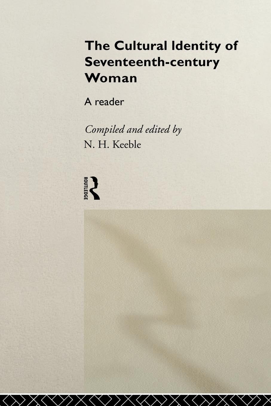 The Cultural Identity of Seventeenth-Century Woman: A Reader