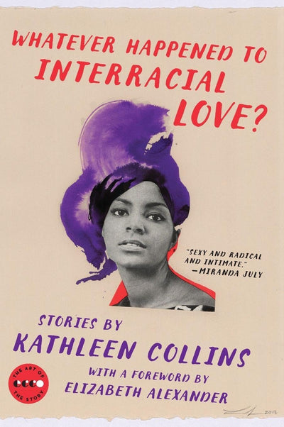Whatever Happened to Interracial Love?: Stories - Acclaimed Literary Fiction on Race, Family, and Human Connection (Art of the Story)