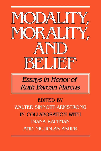 Modality, Morality and Belief: Essays in Honor of Ruth Barcan Marcus