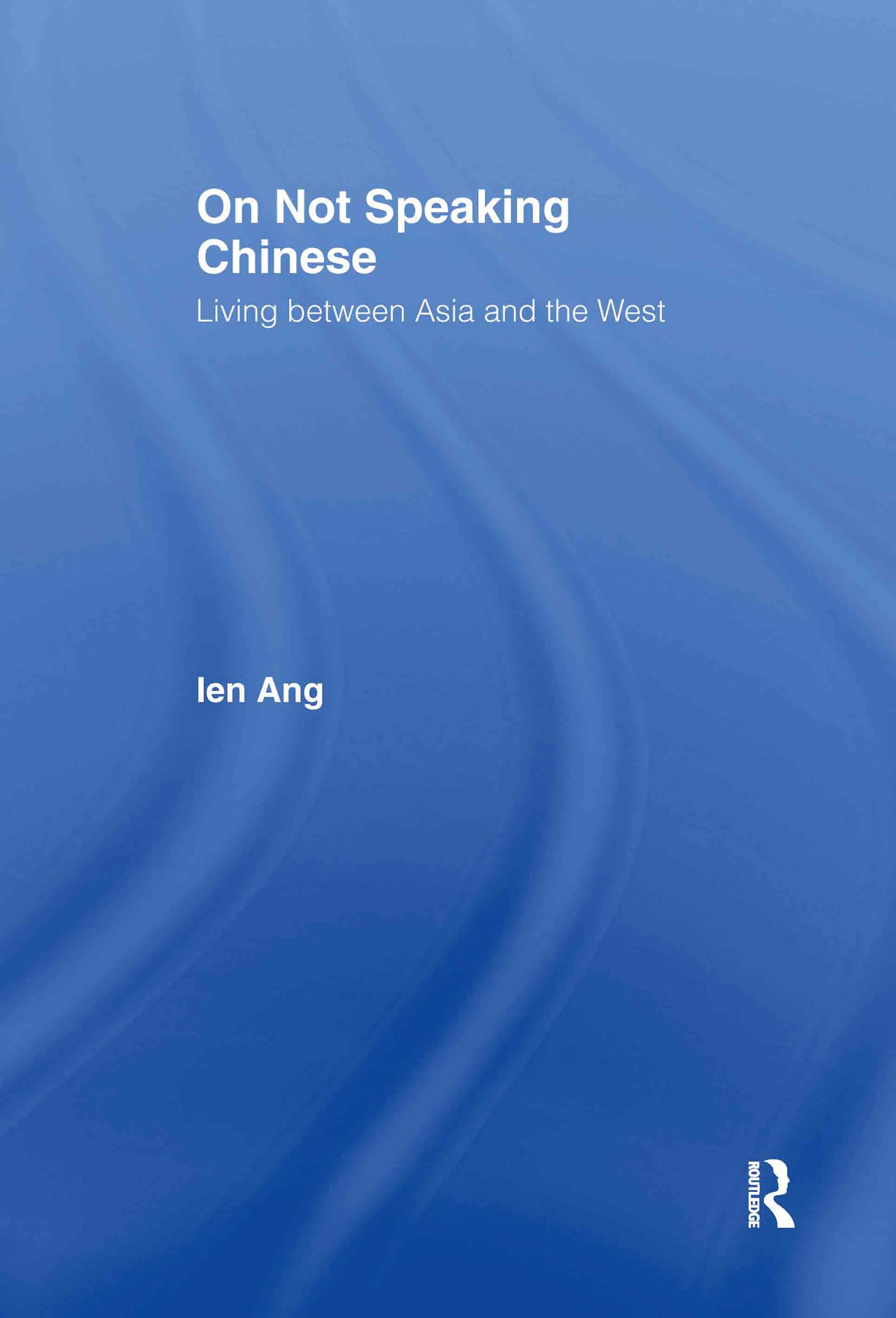 On Not Speaking Chinese: Living Between Asia and the West