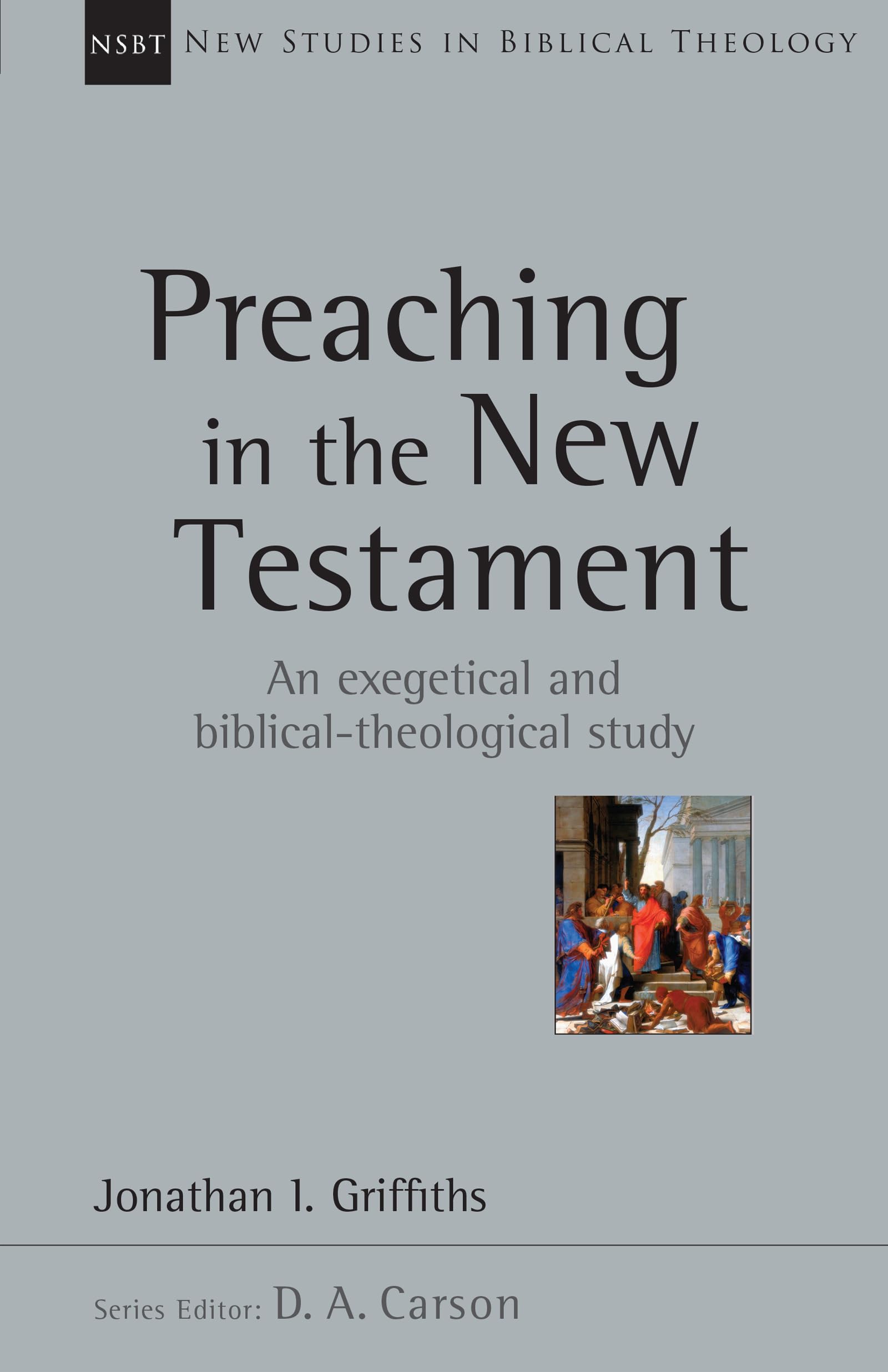 Preaching in the New Testament (Volume 42) (New Studies in Biblical Theology)