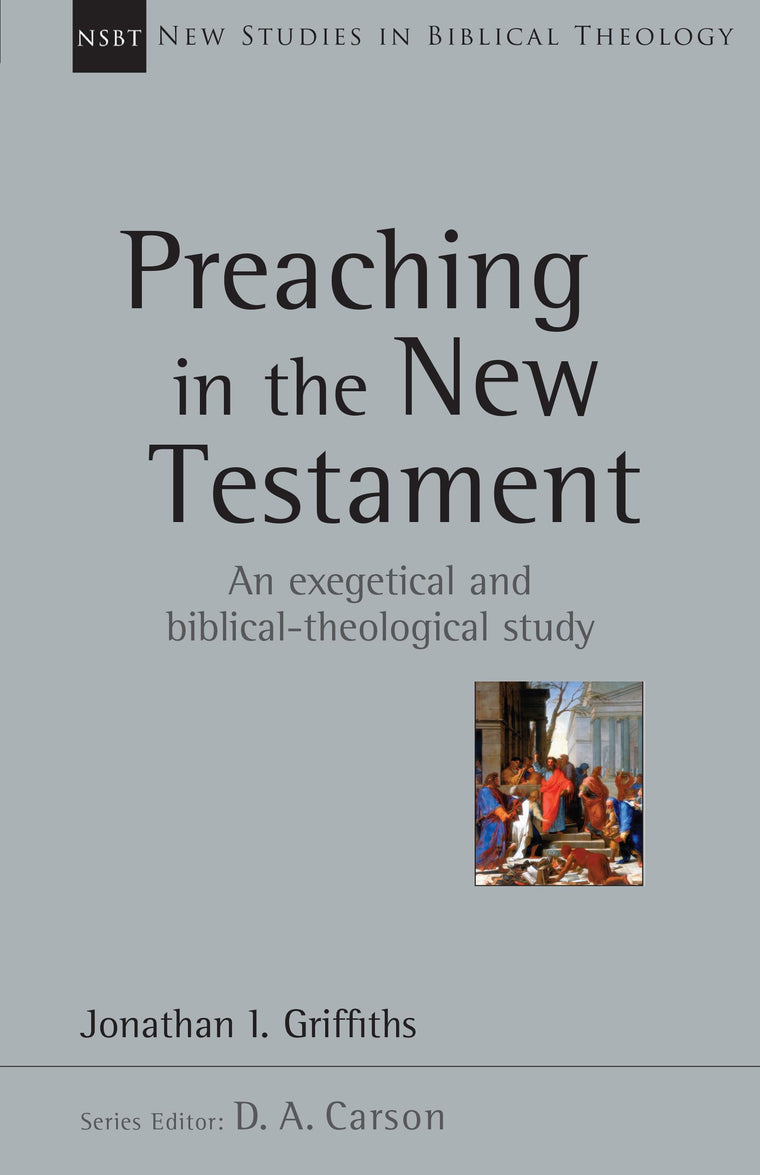 Preaching in the New Testament (Volume 42) (New Studies in Biblical Theology)