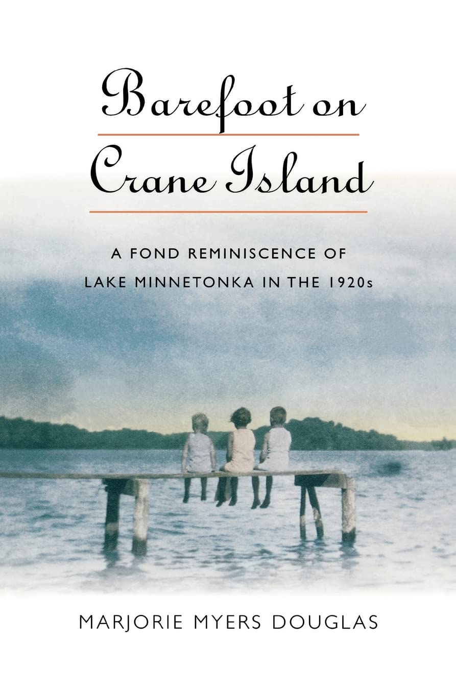Barefoot on Crane Island: A Fond Reminiscence of Lake Minnetonka in the 1920s (Midwest Reflections)