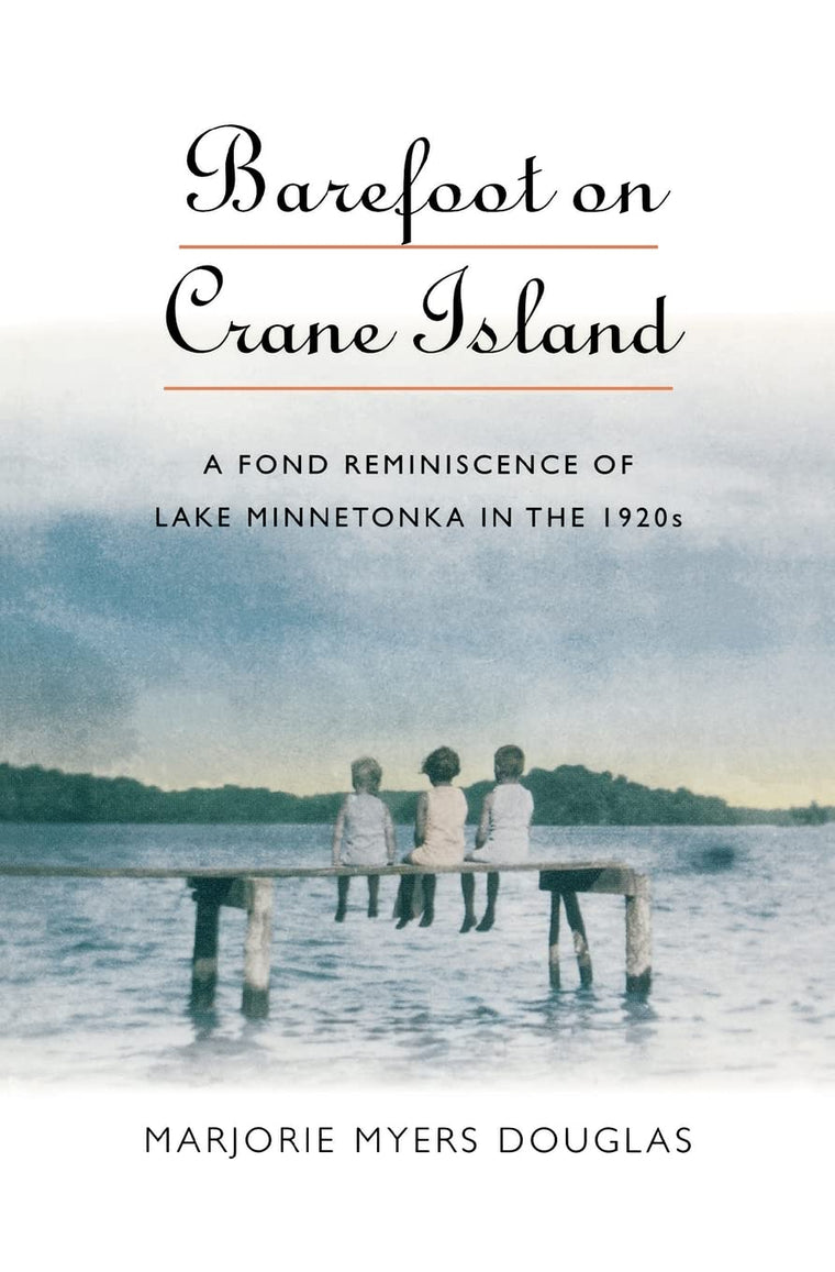 Barefoot on Crane Island: A Fond Reminiscence of Lake Minnetonka in the 1920s (Midwest Reflections)