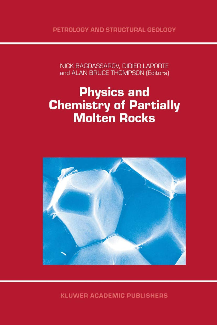 Physics and Chemistry of Partially Molten Rocks (Petrology and Structural Geology, 11)
