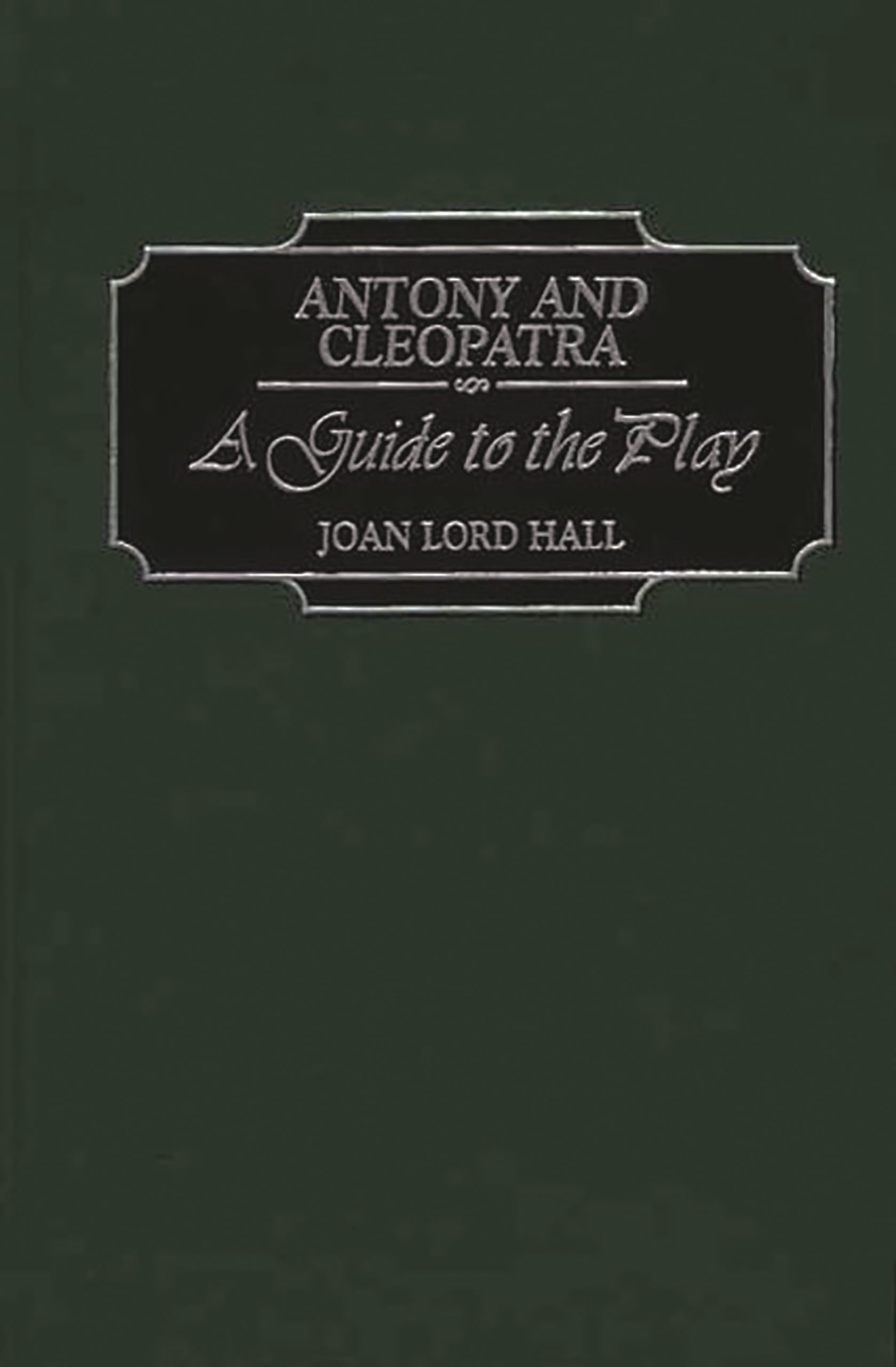 Antony and Cleopatra: A Guide to the Play (Greenwood Guides to Shakespeare)