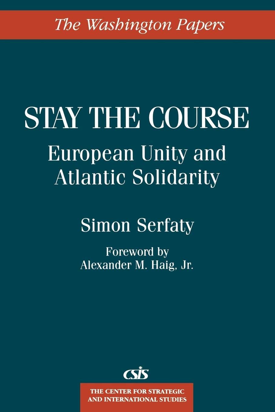 Stay the Course: European Unity and Atlantic Solidarity (The Washington Papers)