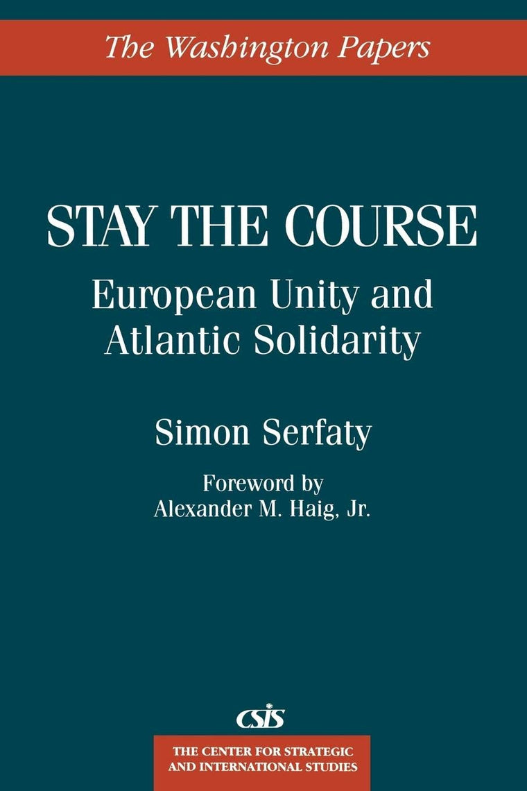 Stay the Course: European Unity and Atlantic Solidarity (The Washington Papers)