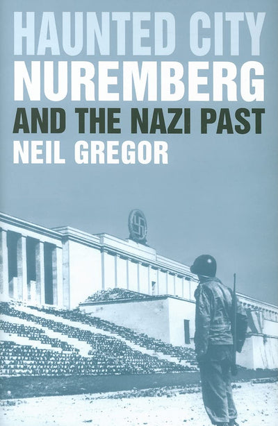 Haunted City: Nuremberg and the Nazi Past