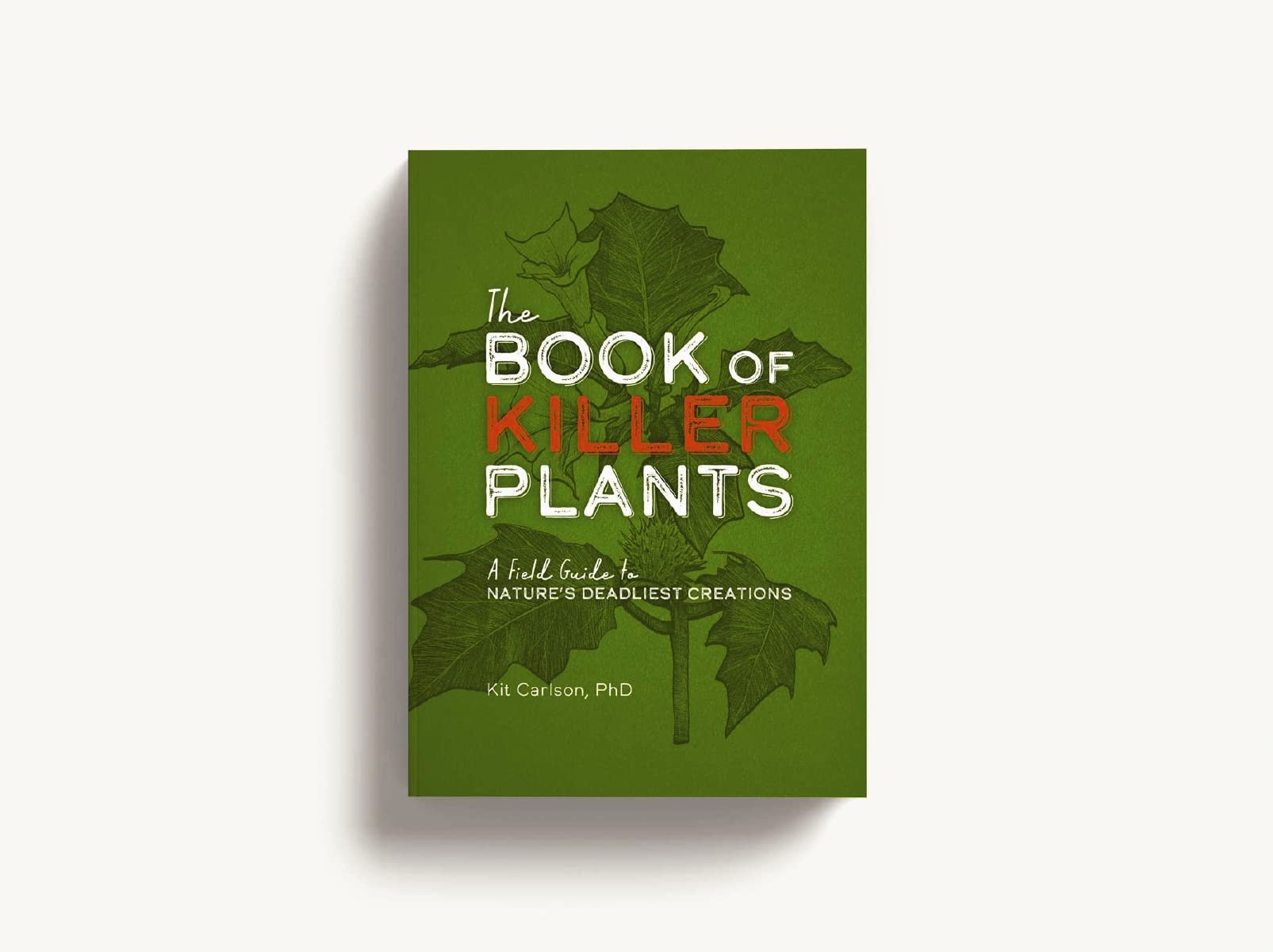 The Book of Killer Plants: A Field Guide to Nature's Deadliest Creations