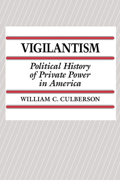 Vigilantism: Political History of Private Power in America (Contributions in Criminology & Penology)