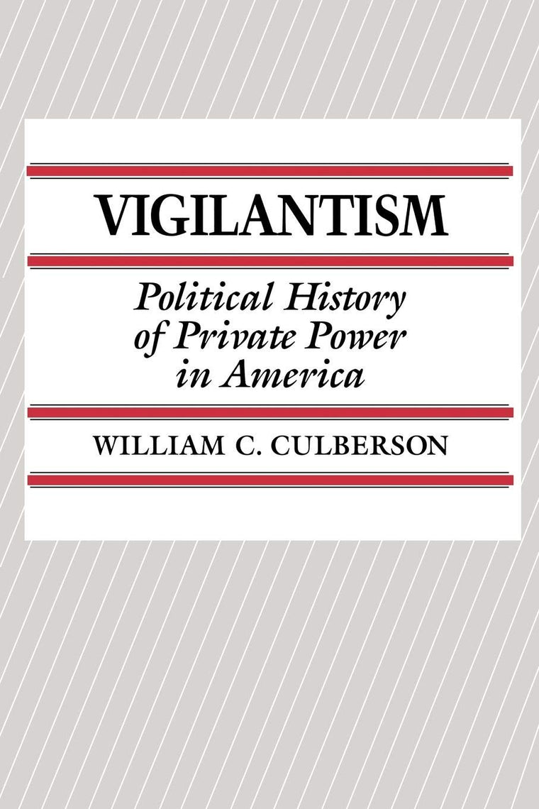 Vigilantism: Political History of Private Power in America (Contributions in Criminology & Penology)