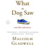 What the Dog Saw: And Other Adventures by Gladwell, Malcolm