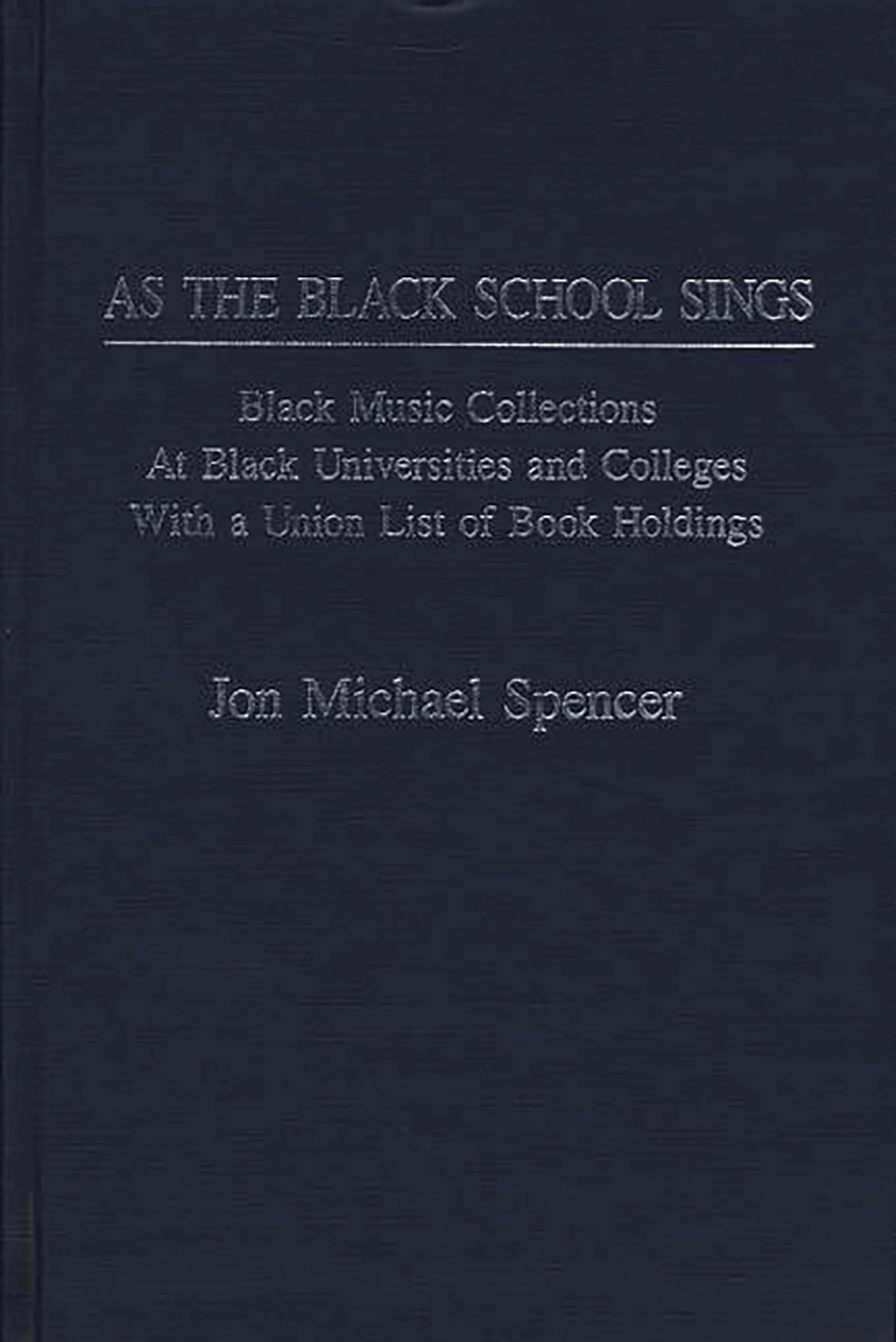 As the Black School Sings: Black Music Collections at Black Universities and Colleges with a Union List of Book Holdings (Music Reference Collection)