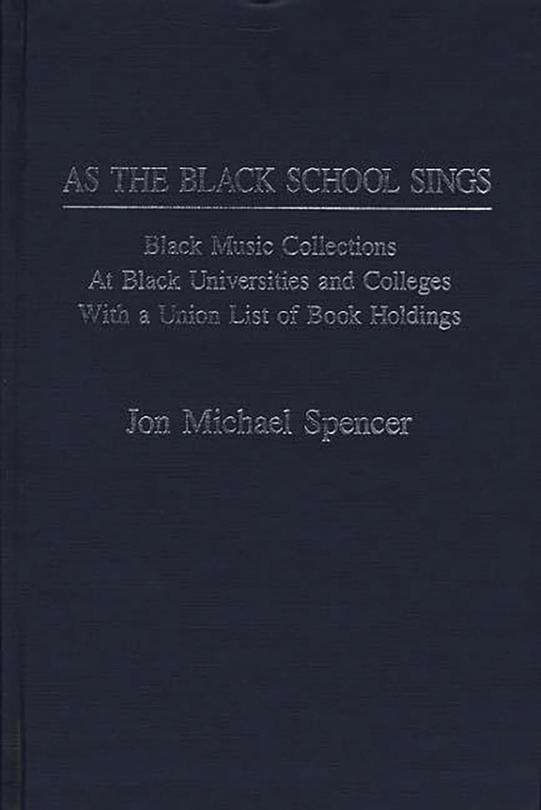 As the Black School Sings: Black Music Collections at Black Universities and Colleges with a Union List of Book Holdings (Music Reference Collection)