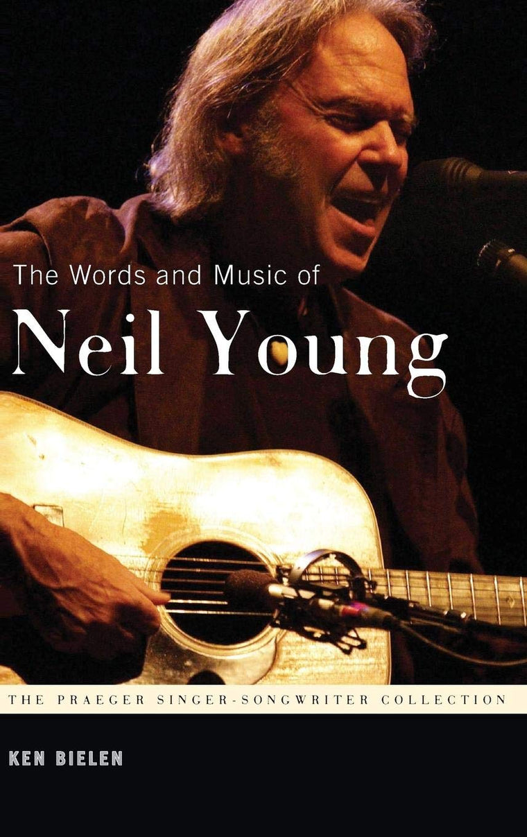 The Words and Music of Neil Young (The Praeger Singer-Songwriter Collection)