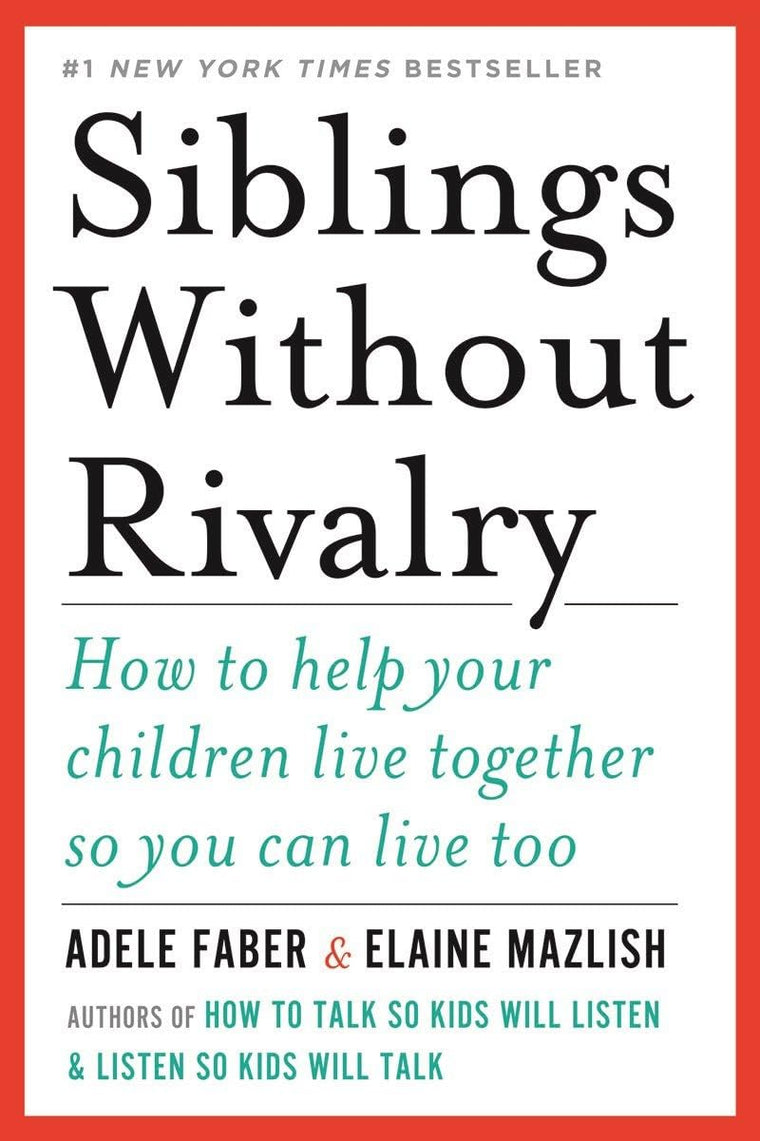 Siblings Without Rivalry: How to Help Your Children Live Tog