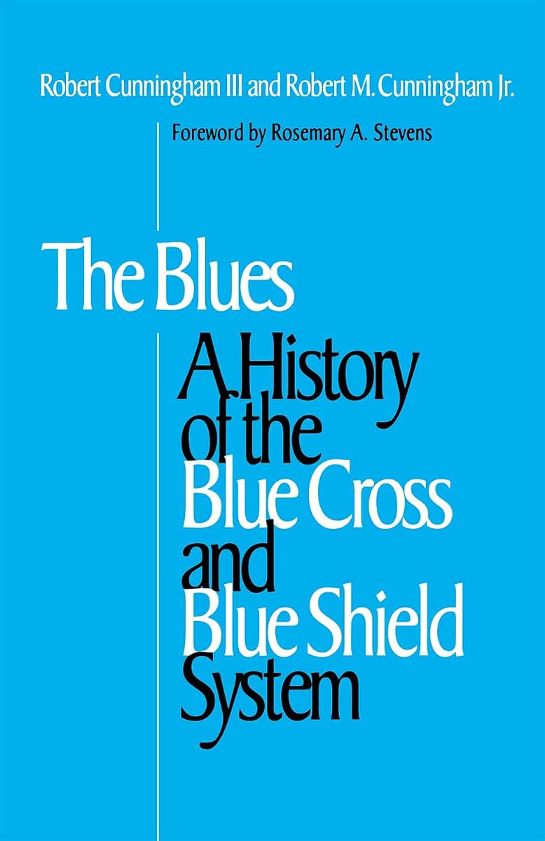 The Blues: A History of the Blue Cross and Blue Shield System