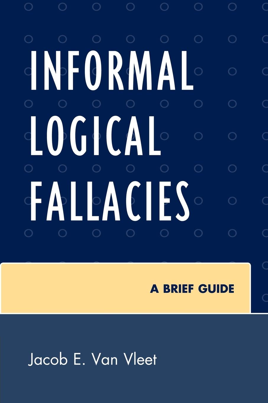 Informal Logical Fallacies: A Brief Guide by Jacob Van Vleet