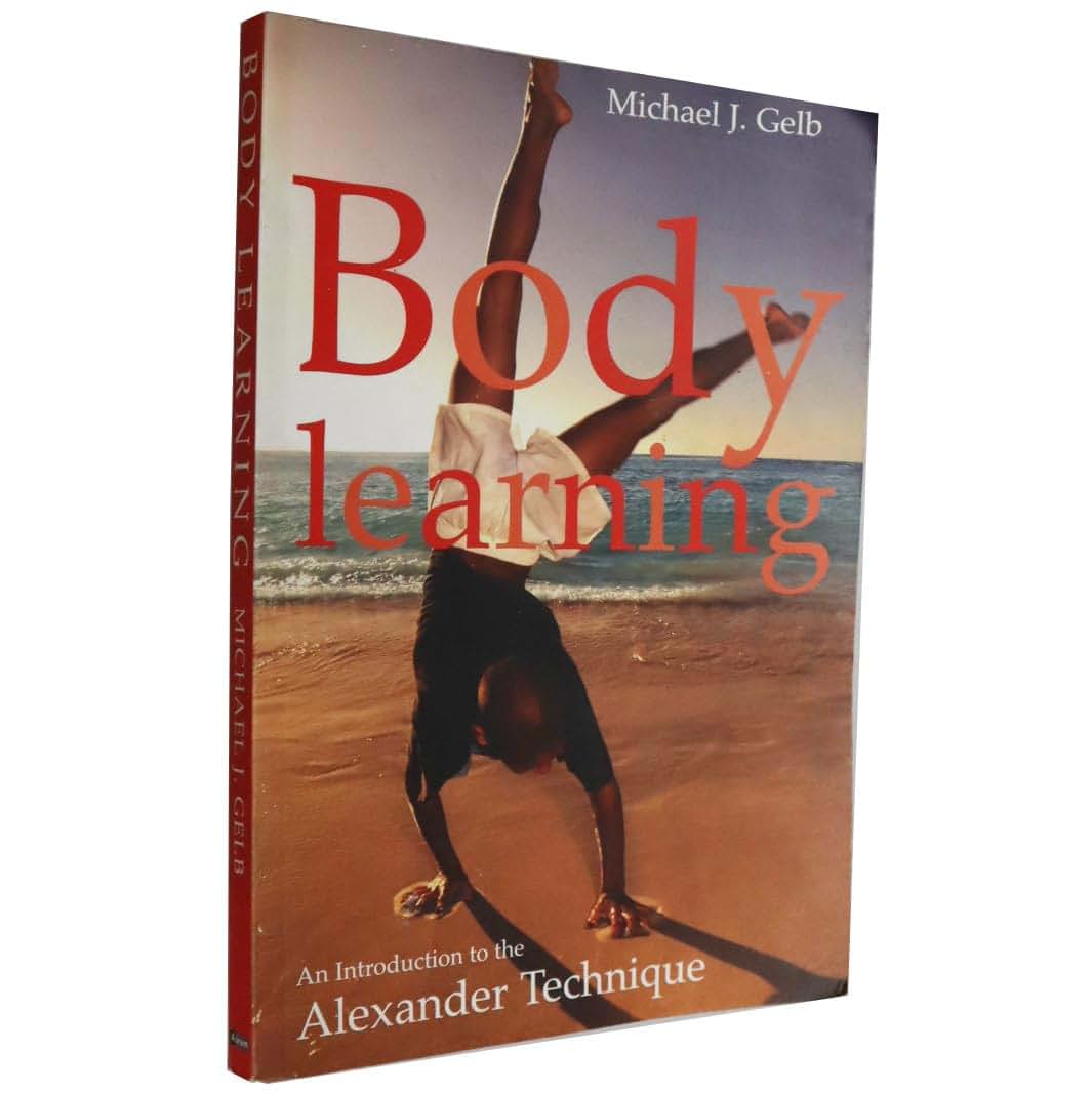 Body Learning : An Introduction to the Alexander Technique