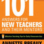 101 Answers for New Teachers and Their Mentors